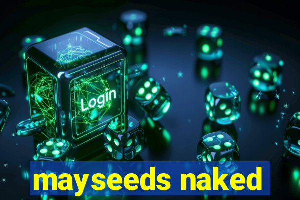 mayseeds naked